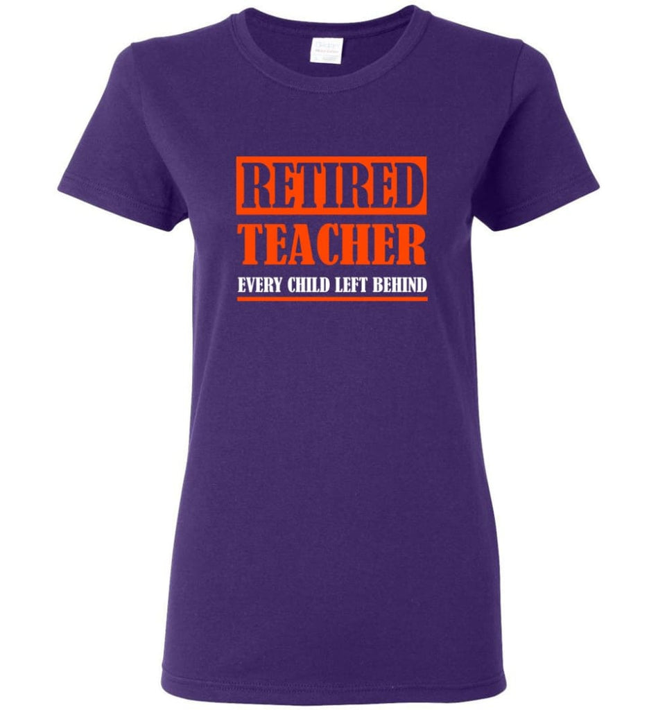 Retired Teacher Every Child Left Behind Teacher Gift Women Tee - Purple / M