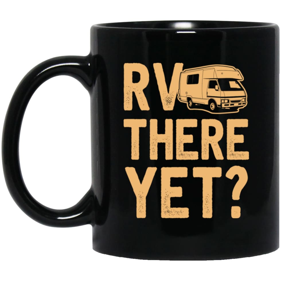 Rv There Yet Love Camping Gift for Campers 11 oz Black Mug - Black / One Size - Drinkware