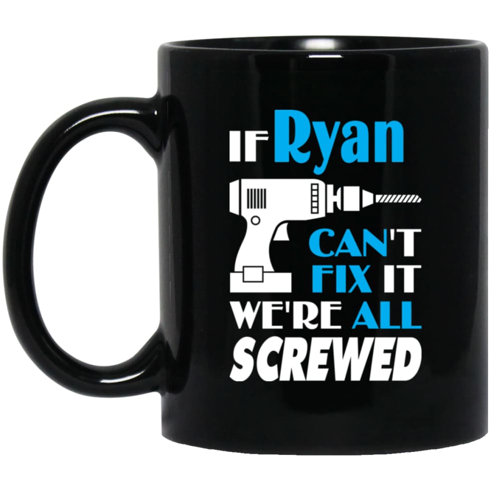 Ryan Can Fix It All Best Personalised Ryan Name Gift Ideas 11 oz Black Mug - Black / One Size - Drinkware