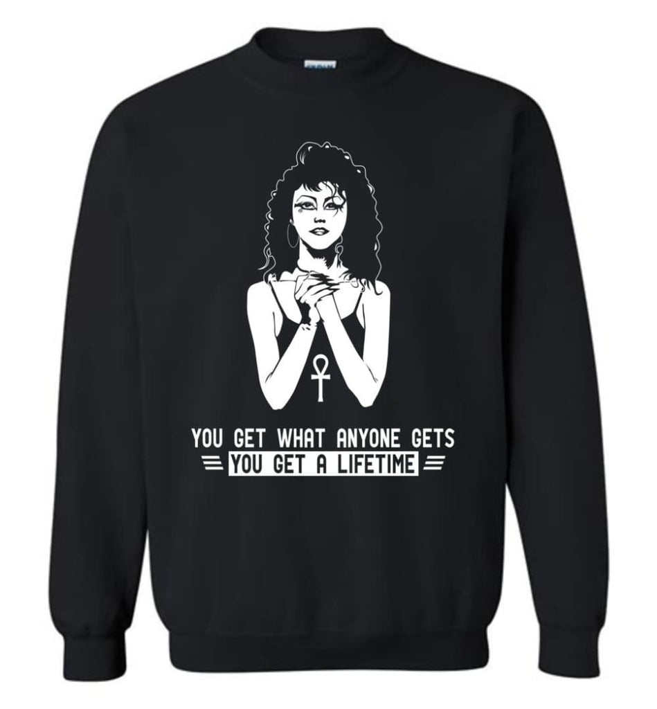 Sand Man Shirt You Get What Anyone Gets You Get A Lifetime Sweatshirt - Black / M