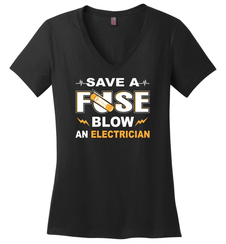 Save A Fuse Blow An Electrician Electrician Gift Ladies V-Neck - Black / M