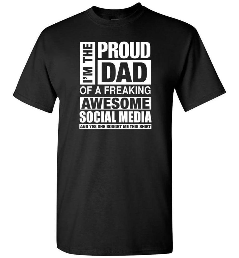 Social Media Dad Shirt Proud Dad Of Awesome And She Bought Me This T-Shirt - Black / S