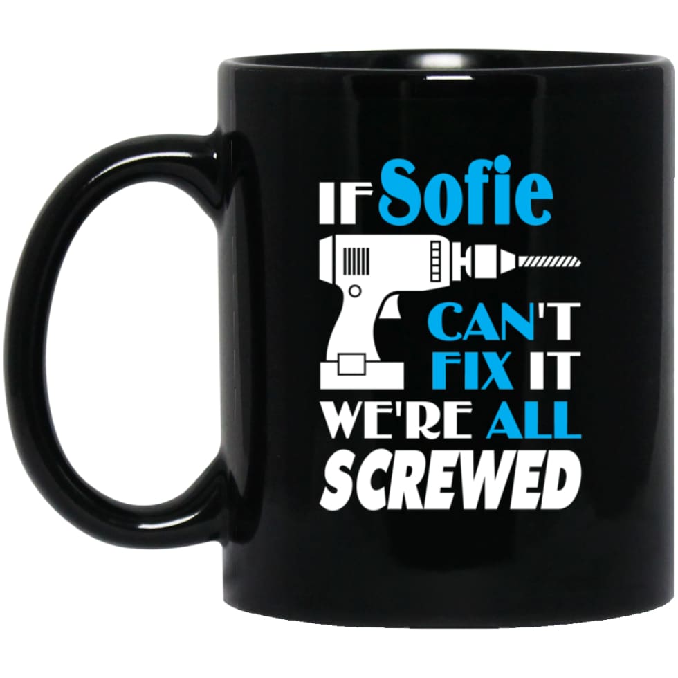 Sofie Can Fix It All Best Personalised Sofie Name Gift Ideas 11 oz Black Mug - Black / One Size - Drinkware