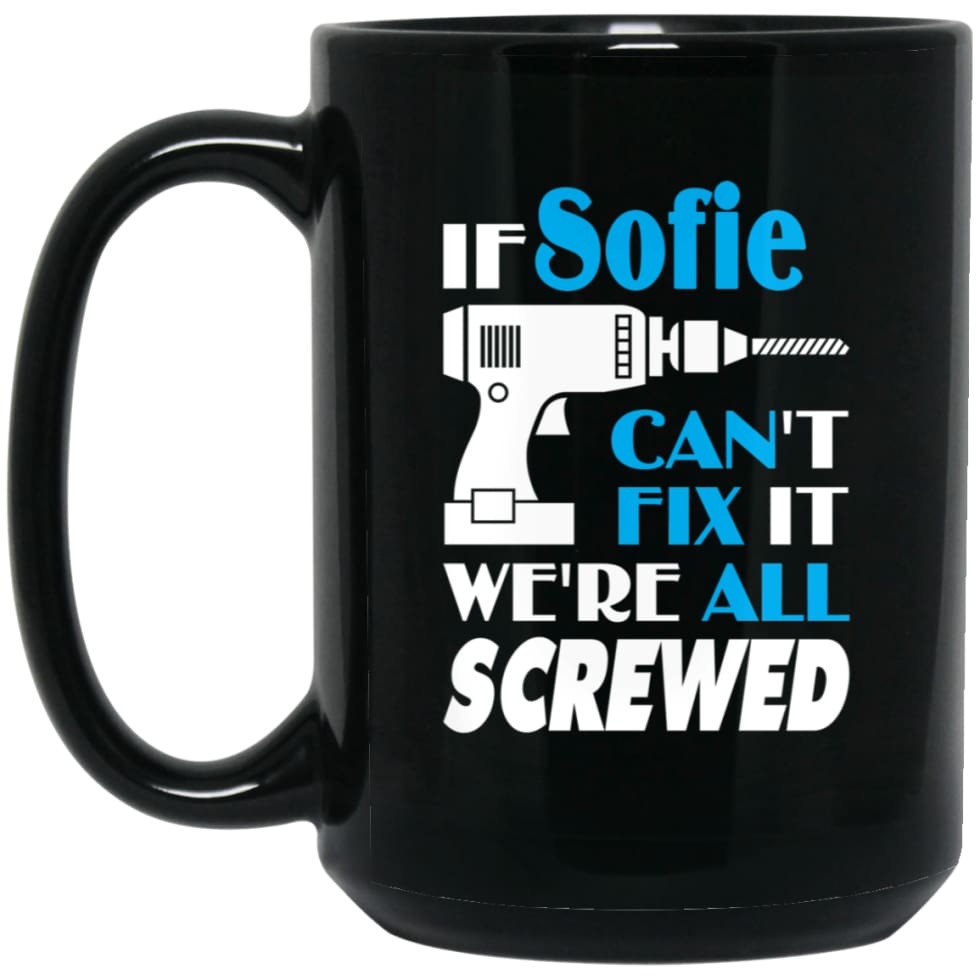 Sofie Can Fix It All Best Personalised Sofie Name Gift Ideas 15 oz Black Mug - Black / One Size - Drinkware