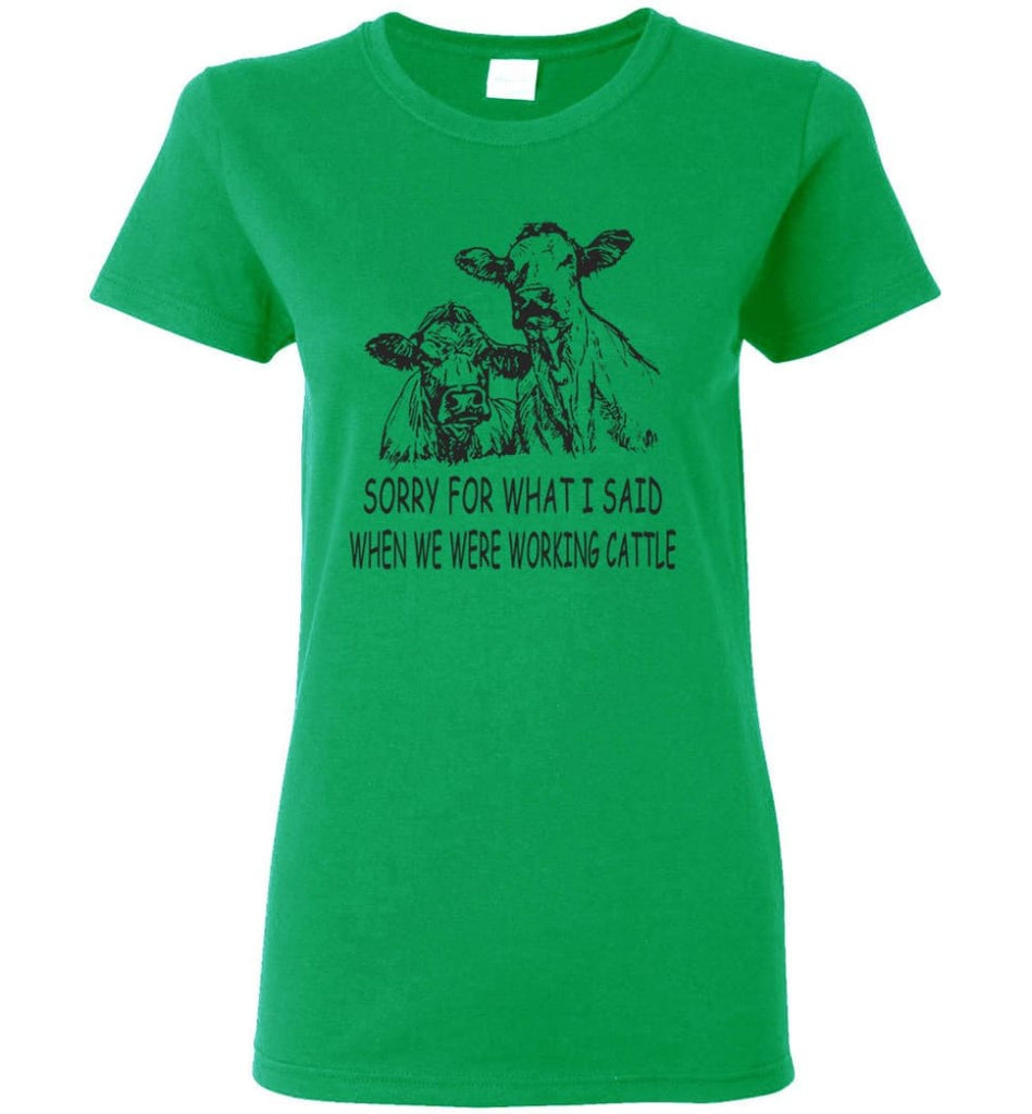 Sorry for What I Said When We Were Working Cattle Women Tee - Irish Green / M