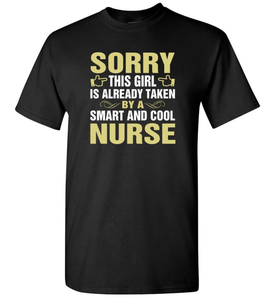 Sorry This Girl Is Already Taken By A Smart And Cool Nurse T-Shirt - Black / S