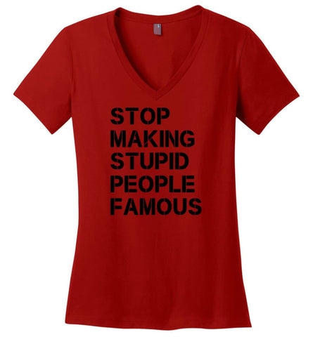 Stop making stupid people famous black - Ladies V-Neck - Red / M