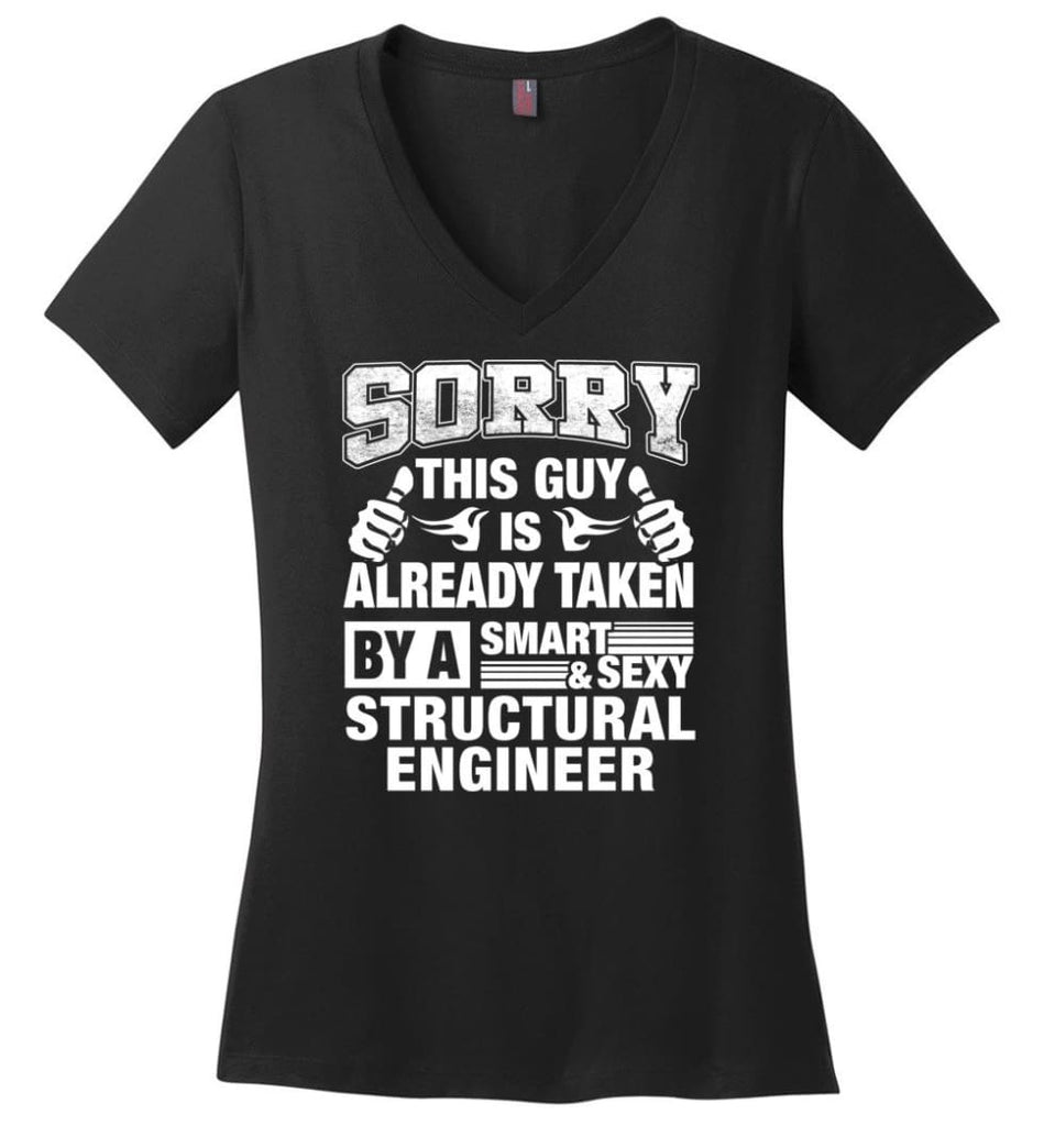 STRUCTURAL ENGINEER Shirt Sorry This Guy Is Already Taken By A Smart Sexy Wife Lover Girlfriend Ladies V-Neck - Black /
