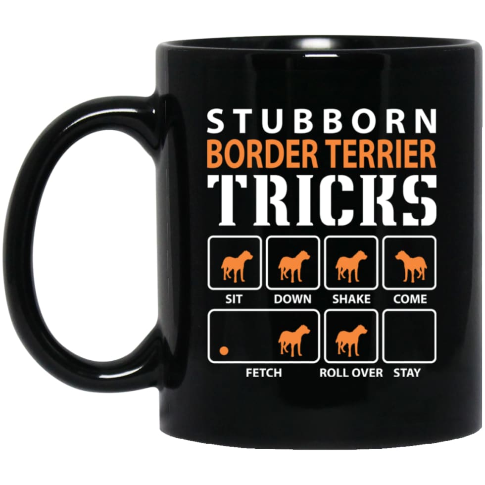 Stubborn Border Terrier Tricks Funny Dog Gift 11 oz Black Mug - Black / One Size - Drinkware