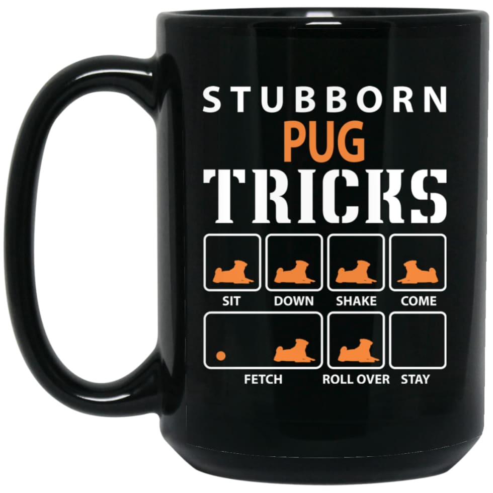 Stubborn PUG Tricks Funny Dog Gift 15 oz Black Mug - Black / One Size - Drinkware