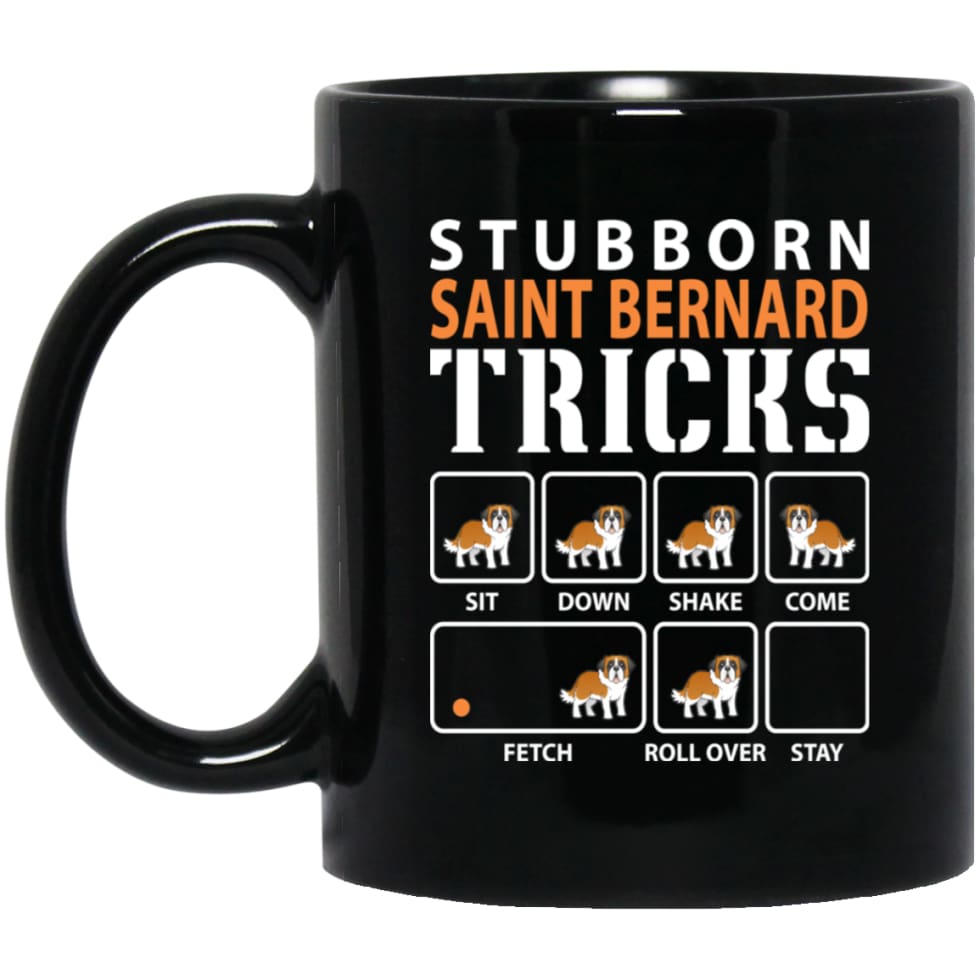Stubborn Saint Bernard Tricks Funny Saint Bernard Dog Lover 11 oz Black Mug - Black / One Size - Drinkware