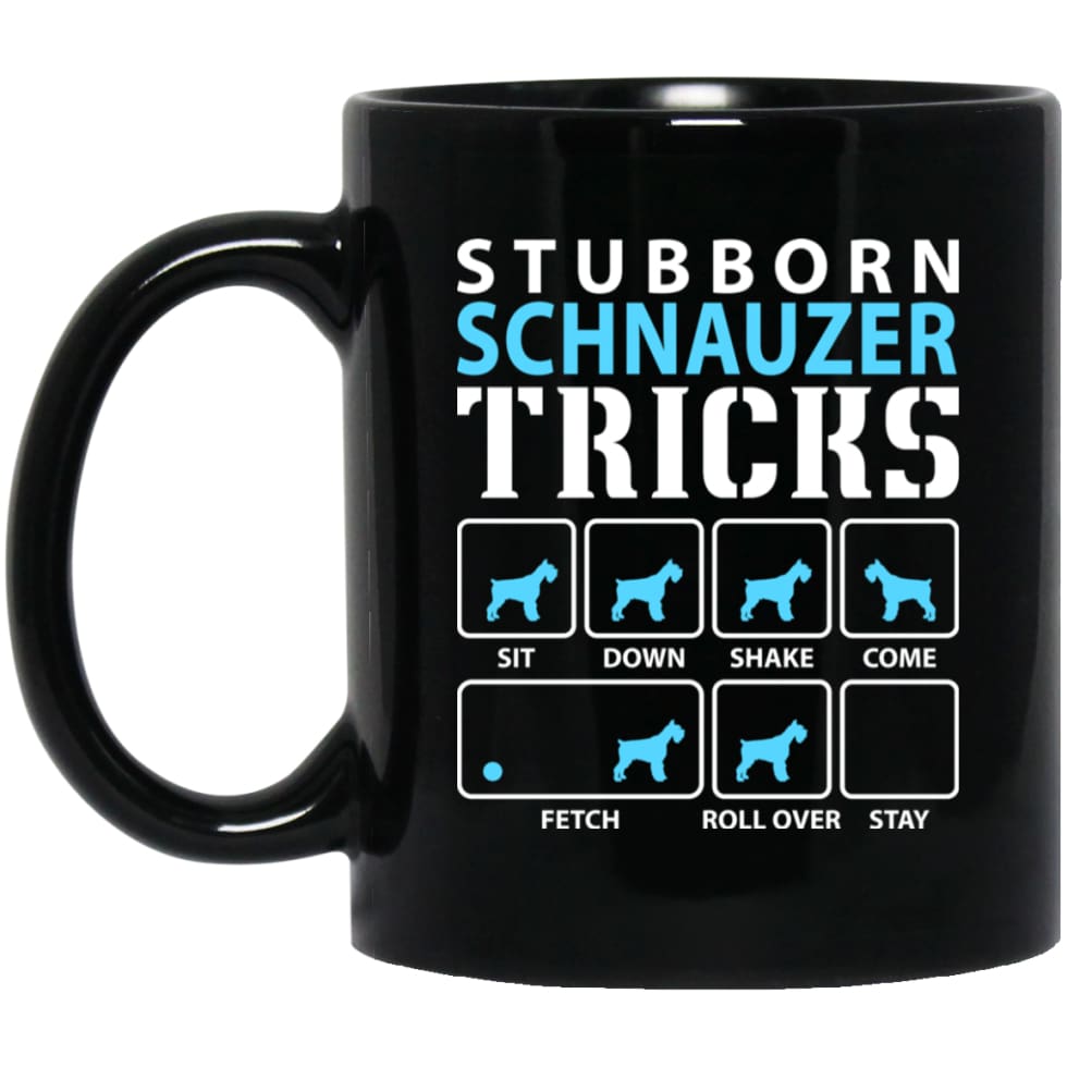 Stubborn Schnauzer Tricks Funny Schnauzer Dog Lover 11 oz Black Mug - Black / One Size - Drinkware