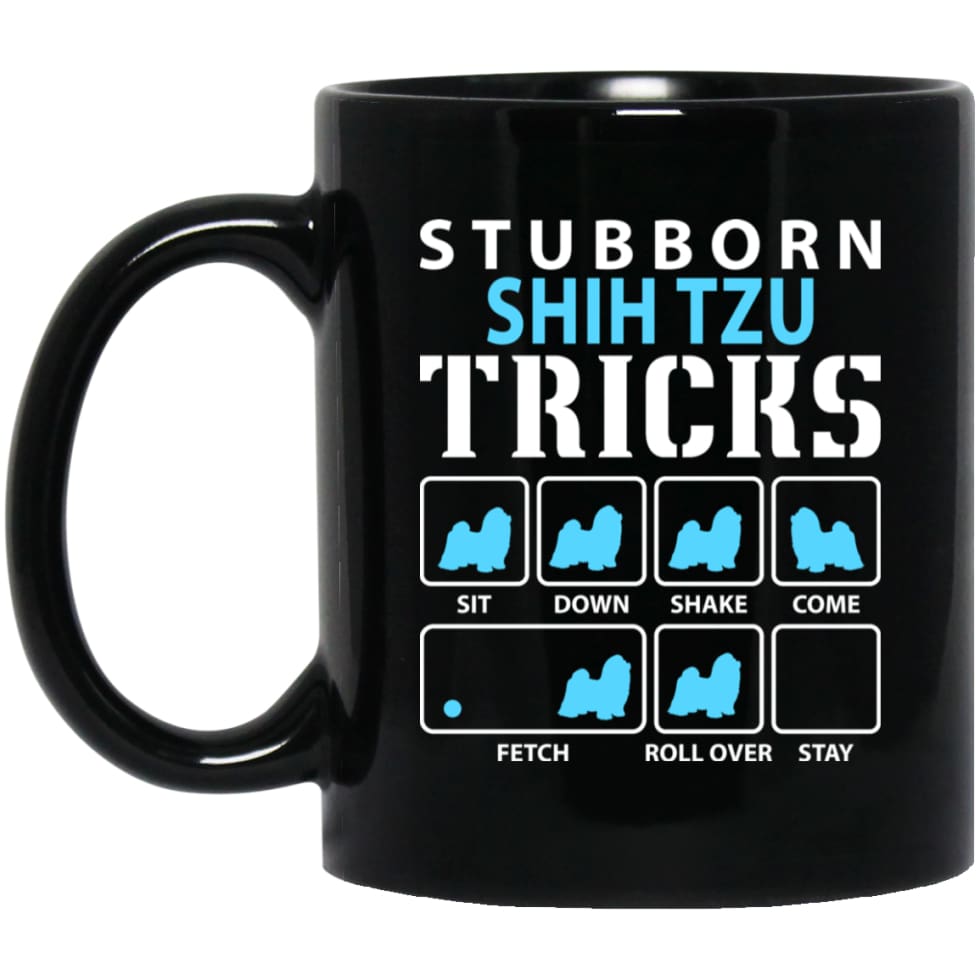 Stubborn Shih Tzu Tricks Funny Shih Tzu Dog Lover 11 oz Black Mug - Black / One Size - Drinkware