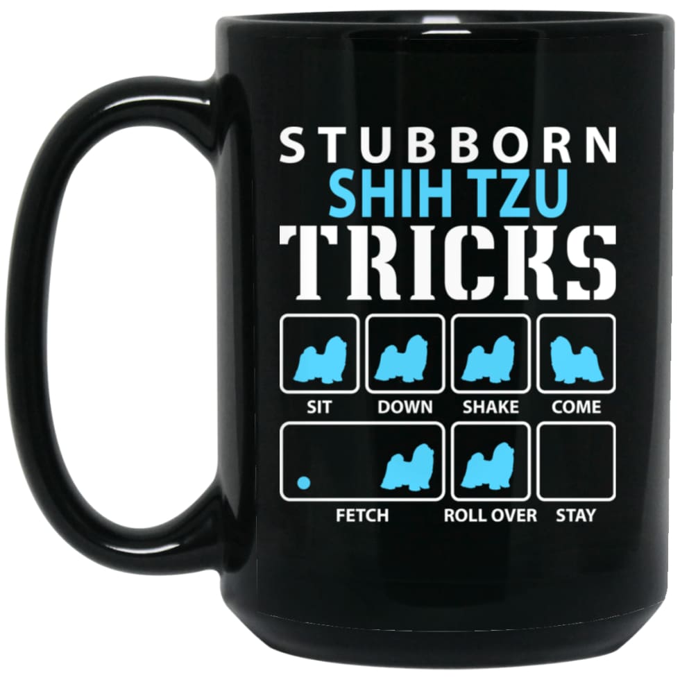 Stubborn Shih Tzu Tricks Funny Shih Tzu Dog Lover 15 oz Black Mug - Black / One Size - Drinkware