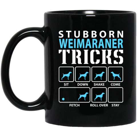Stubborn Weimaraner Tricks Funny Weimaraner Dog Lover 11 oz Black Mug - Black / One Size - Drinkware