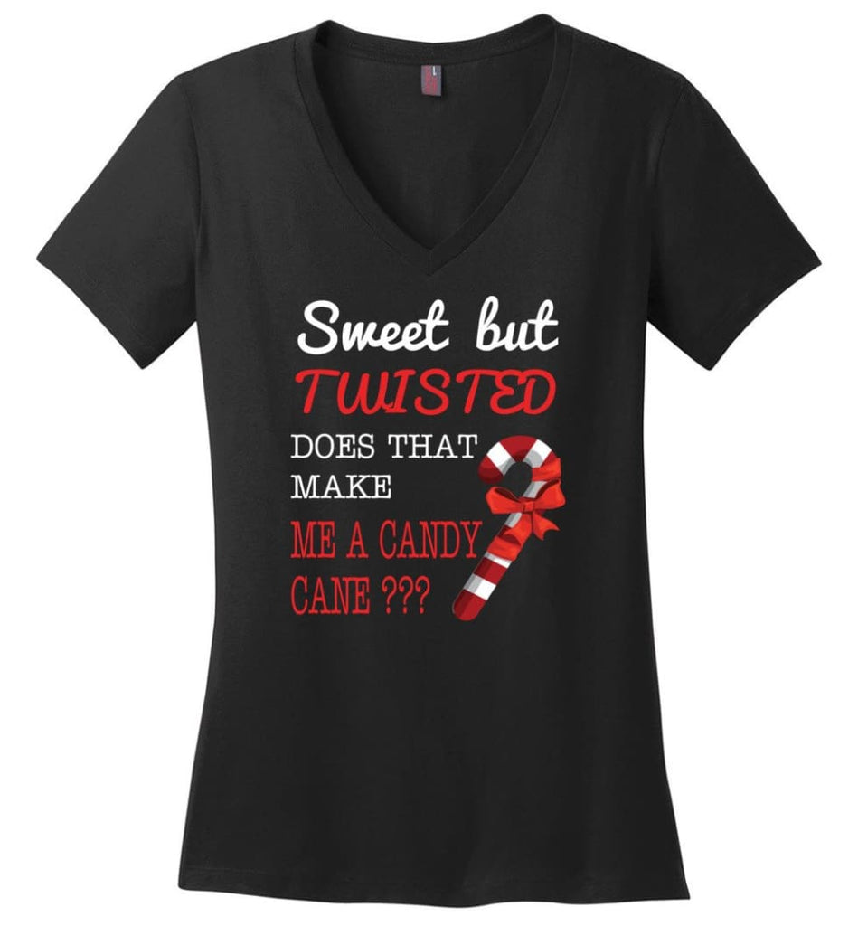 Sweet But Twisted Does That Make Me A Candy Cane Ladies V-Neck - Black / M