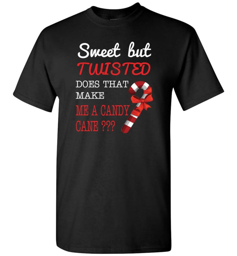 Sweet But Twisted Does That Make Me A Candy Cane T-Shirt - Black / S