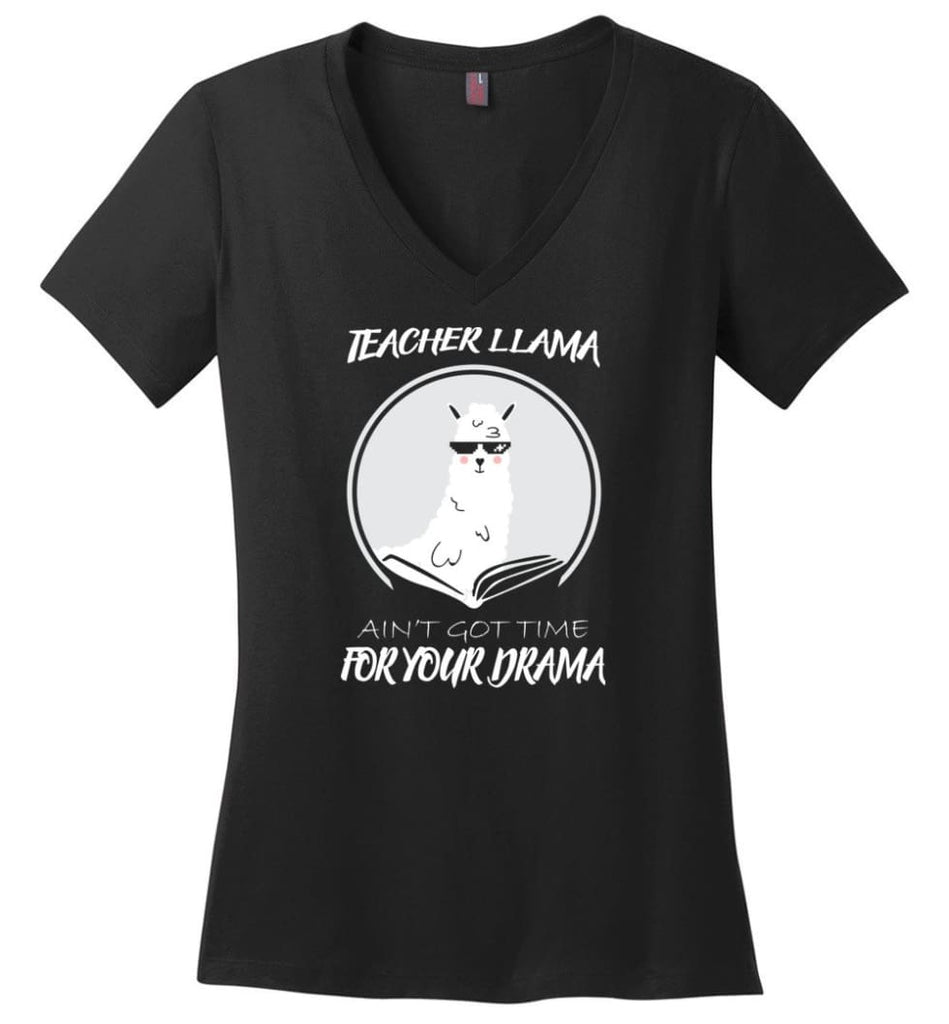 Teacher Llama Ain’T Got Time For Your Drama - Ladies V-Neck - Black / M - Ladies V-Neck