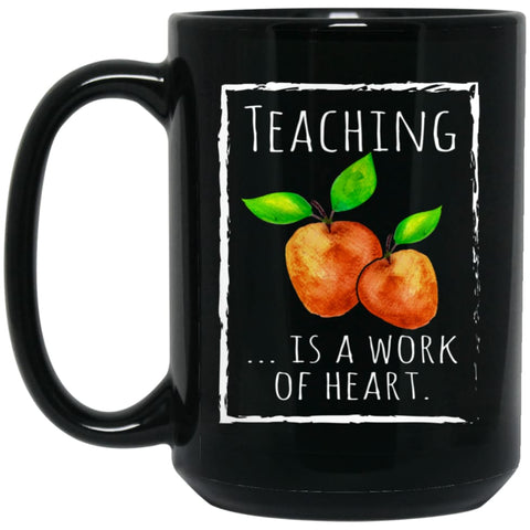 Teaching Is A Work Of Heart T-shirt Teacher Gift 15 oz Black Mug - Black / One Size - Drinkware
