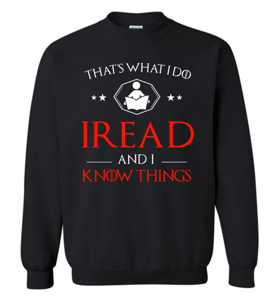 That’S What I Do I Read And I Know Things Sweatshirt - Black / M