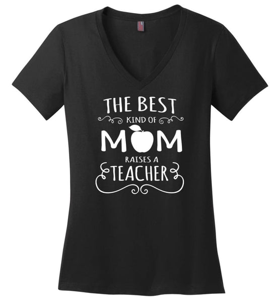 Womens The Best Kind Of Mom Raises A Teacher Mothers Day Gift Shirt Womens The Best Kind Of Mom Raises A Teacher Mothers Day Gift Shirt