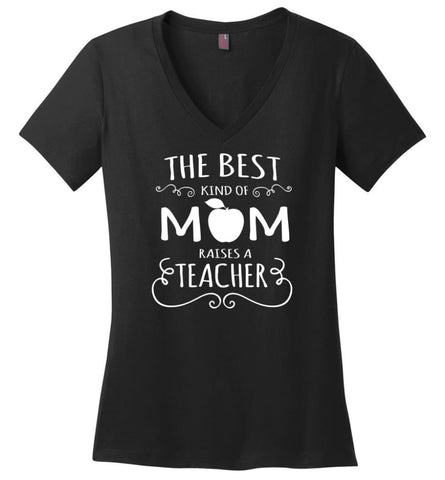 The Best Kind Of Mom Raises A Teacher Mothers Day Gift For Teacher Mom Ladies V Neck - Black / M - womens apparel