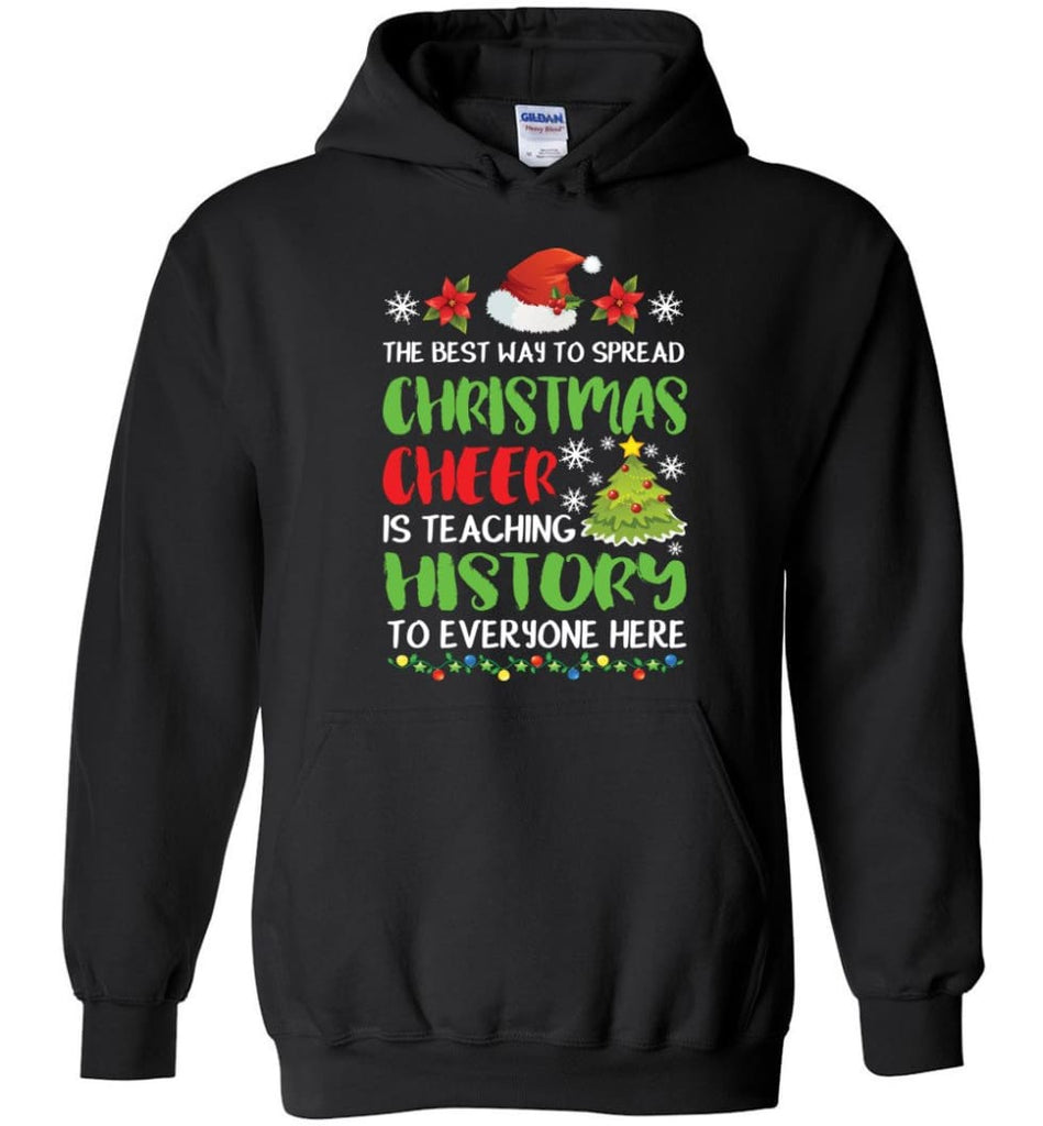 The best way to spread christmas cheer is teaching history to everyone Hoodie - Black / M