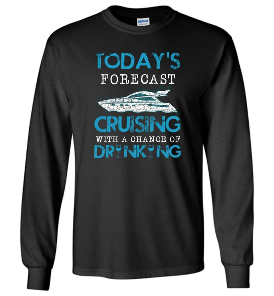 Today Forecast Cruising With A Chance Of Drinking Long Sleeve - Black / M