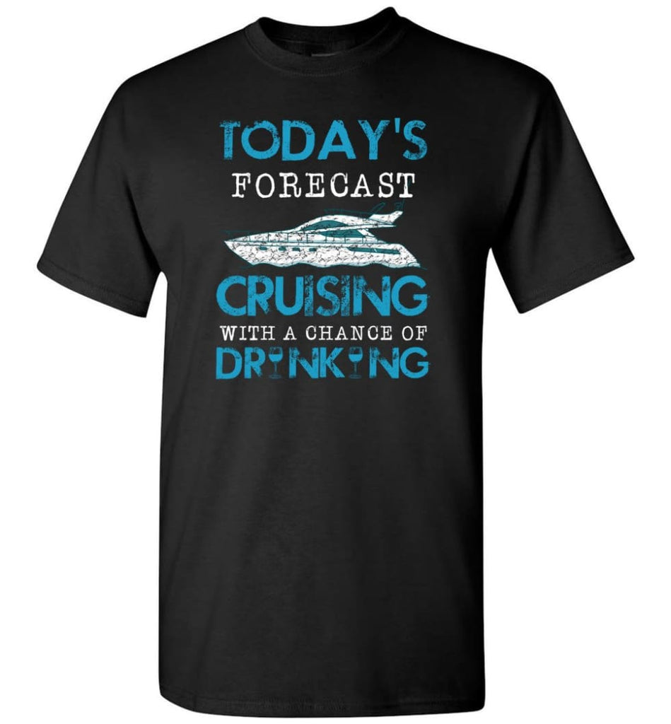 Today Forecast Cruising With A Chance Of Drinking T-Shirt - Black / S