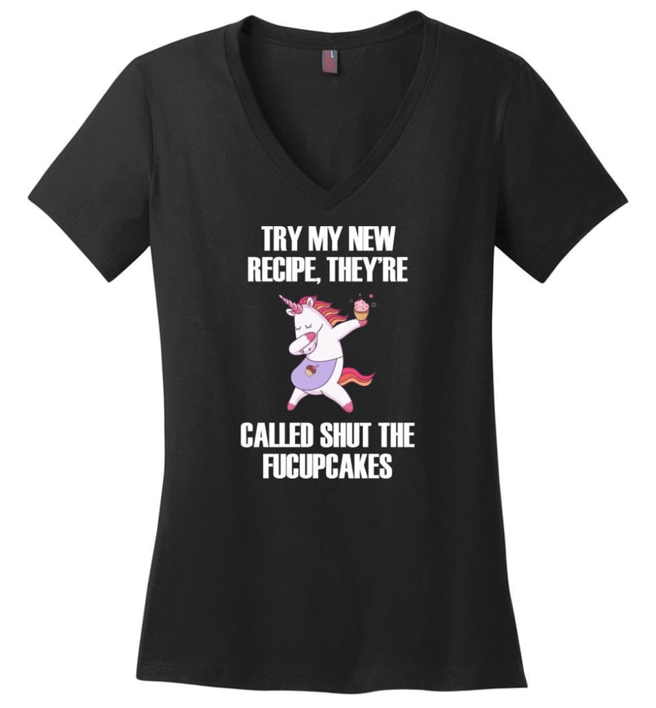 Try My New Recipe They’re Called Shut The Fucupcakes Unicorns - Ladies V-Neck - Black / M - Ladies V-Neck