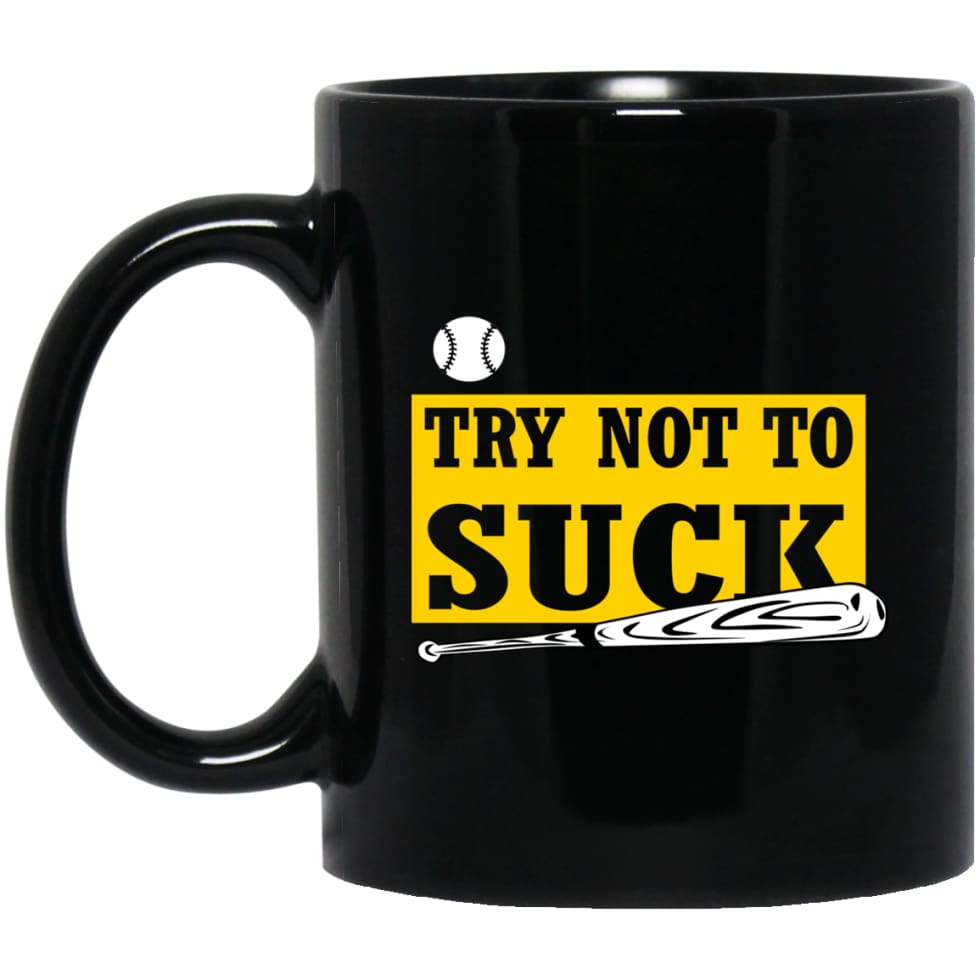 Try Not To Suck Baseball Softball Player Lover Gift 11 oz Black Mug - Black / One Size - Drinkware