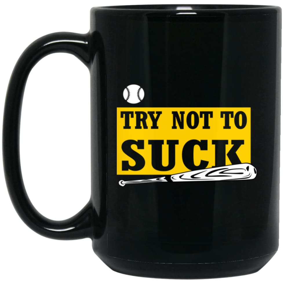 Try Not To Suck Baseball Softball Player Lover Gift 15 oz Black Mug - Black / One Size - Drinkware