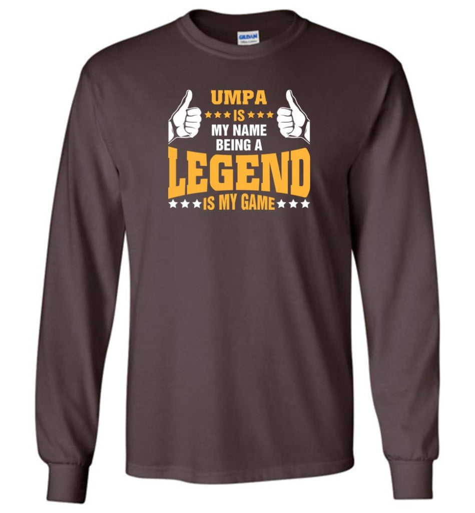 Umpa Is My Name Being A Legend Is My Game - Long Sleeve T-Shirt - Dark Chocolate / M