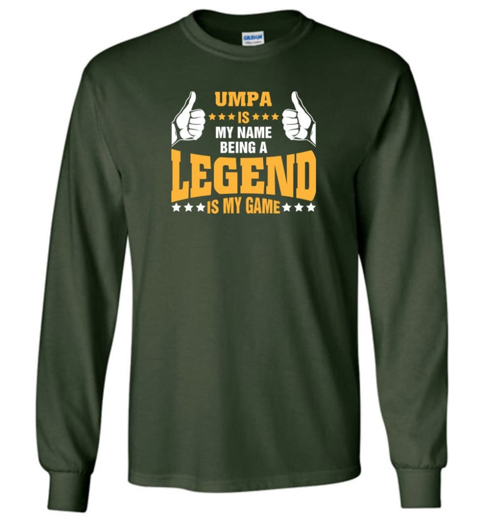 Umpa Is My Name Being A Legend Is My Game - Long Sleeve T-Shirt - Forest Green / M