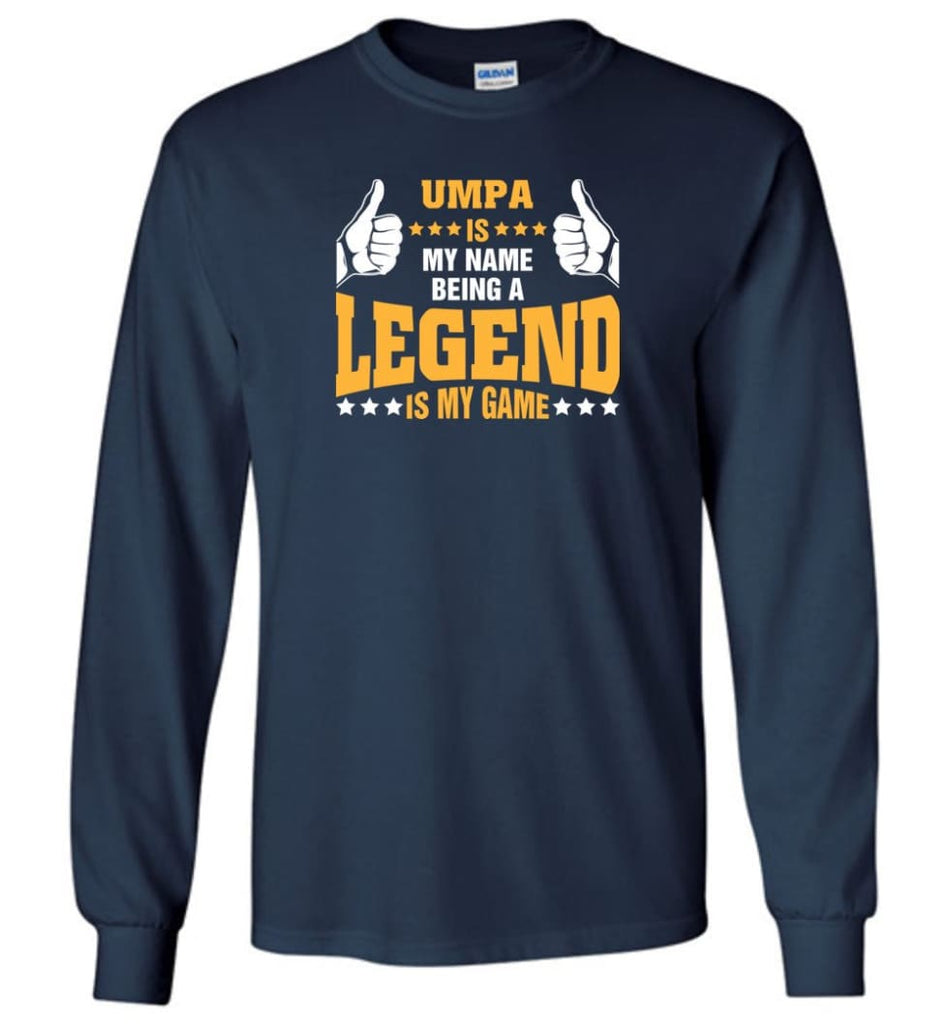 Umpa Is My Name Being A Legend Is My Game - Long Sleeve T-Shirt - Navy / M