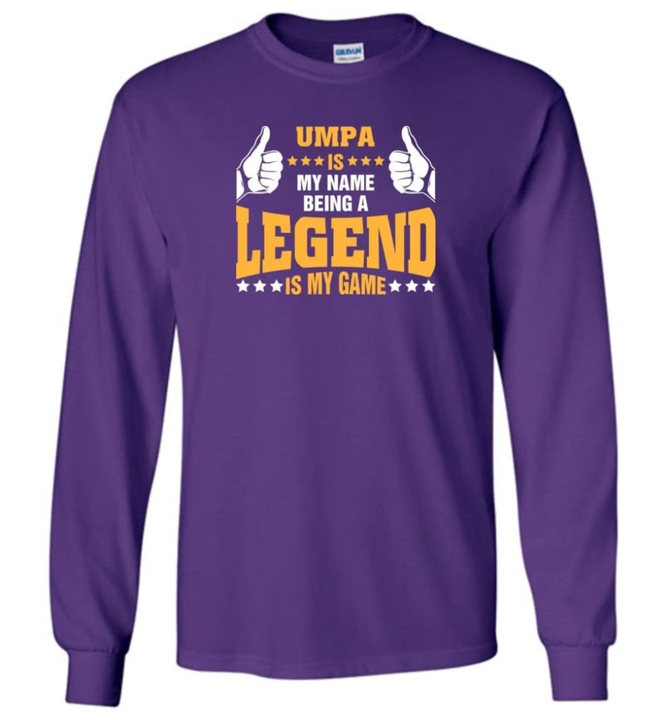 Umpa Is My Name Being A Legend Is My Game - Long Sleeve T-Shirt - Purple / M