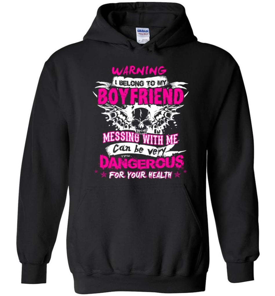 Warning I Belong To My Boyfriend Messing with me Dangerous - Hoodie - Black / M