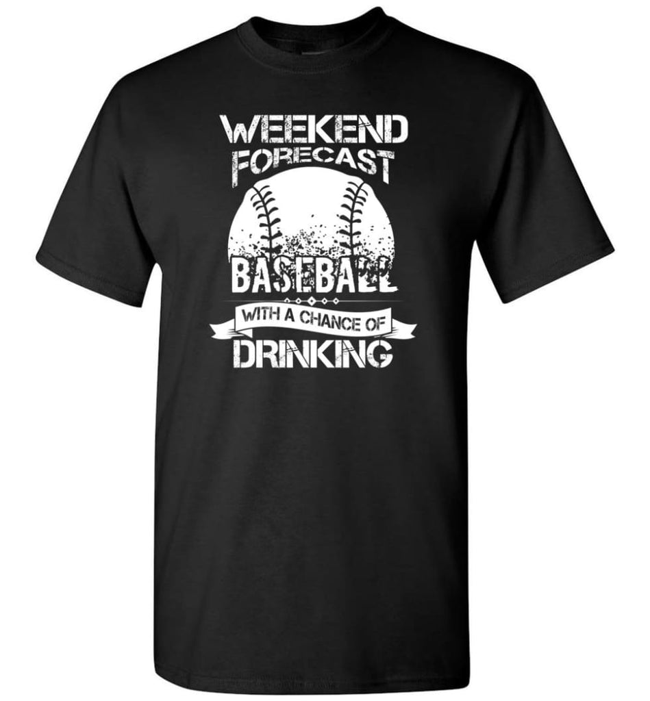 Weekend Forecast Baseball With A Chance Of Drinkin T-Shirt - Black / S