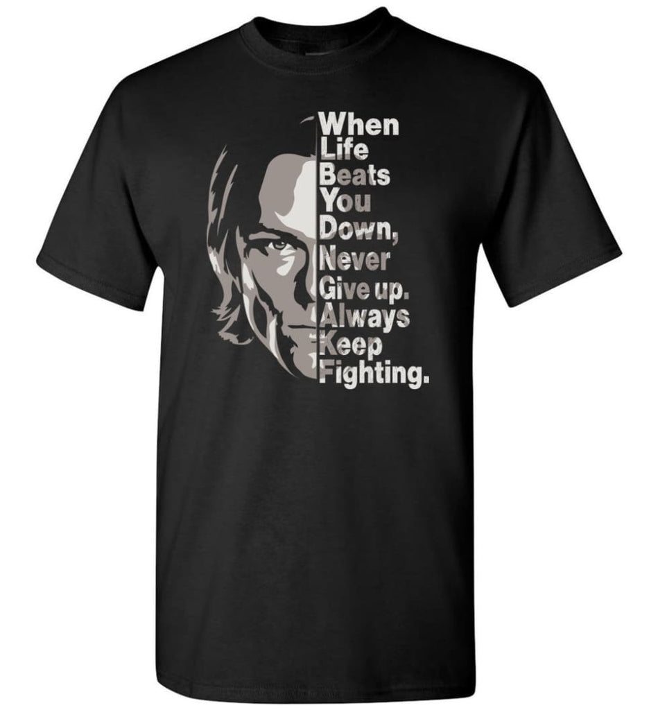 When Life Beats You Down Never Give Up Always Keep Fighting T-Shirt - Black / S