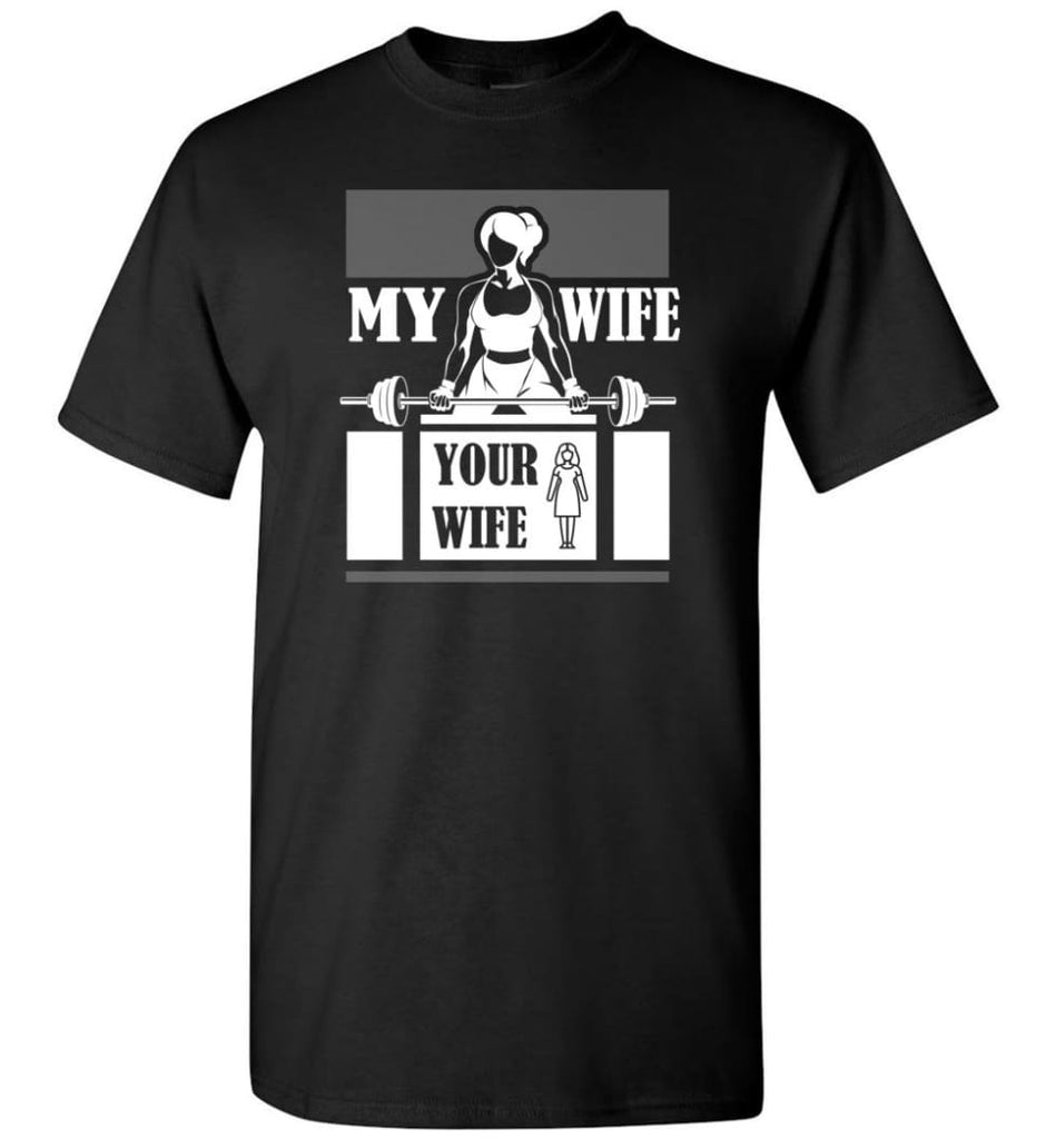 Workout Wife Funny Shirt My Wife Do Gym And Fitness Your Wife T-Shirt - Black / S