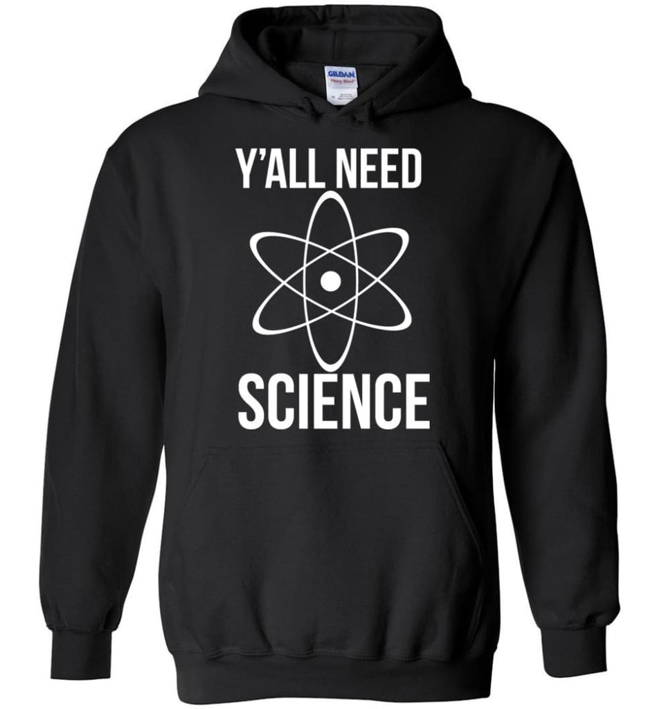 Y’all Need Science T shirt Science is Real - Hoodie - Black / M