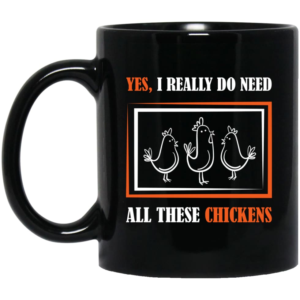 Yes I Really Do Need All These Chickens and Farming 11 oz Black Mug - Black / One Size - Drinkware