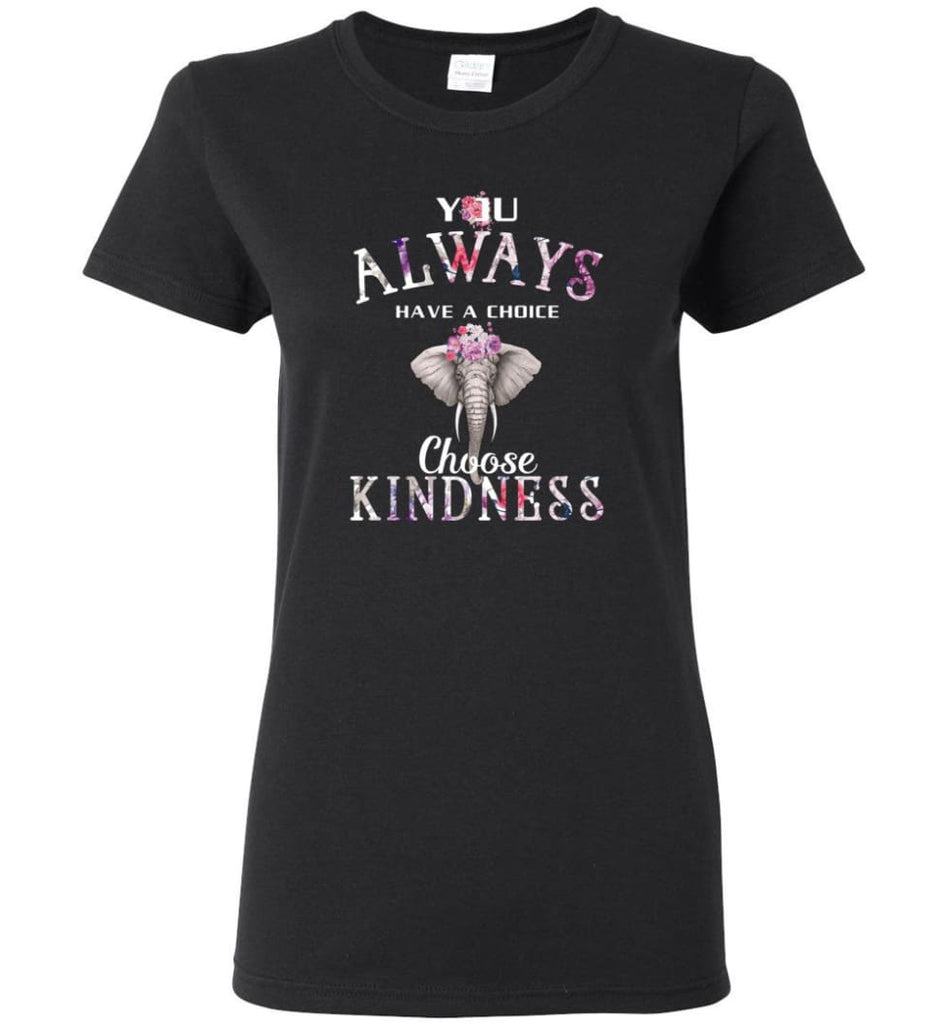 You Always Have A Choice Choose Kindness - Women Tee - Black / M - Women Tee