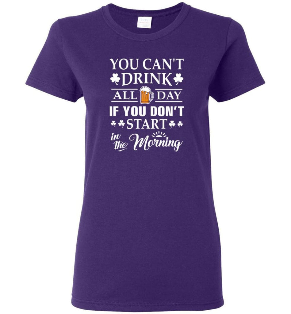 You Can’t Drink All Day If You Don’t Start Women Tee - Purple / M