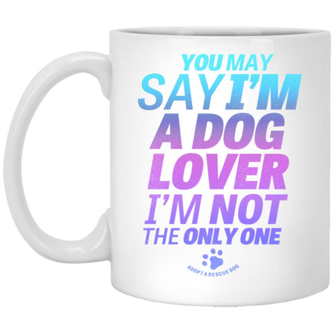 You May Say I’m A Dog Lover 11 oz White Mug - White / One Size - Drinkware