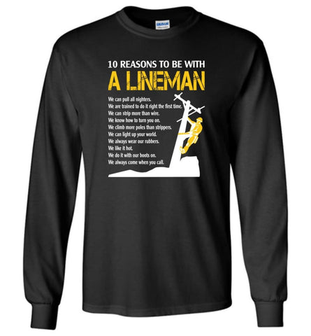 10 Reasons To Be With A Lineman Shirt Funny Lineman long sleeve shirts - Black / M