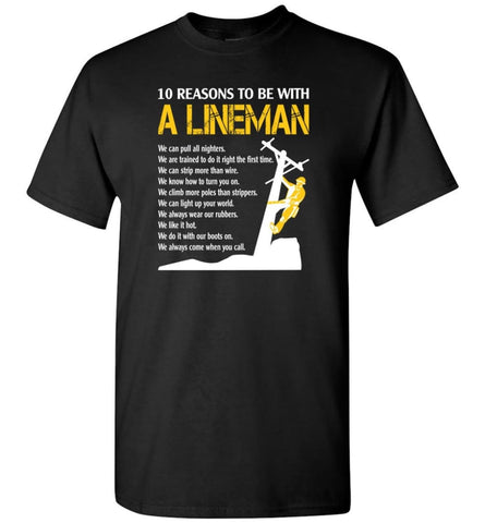 10 Reasons To Be With A Lineman Shirt Funny Lineman Shirts Lineman Gifts Men - Black / S