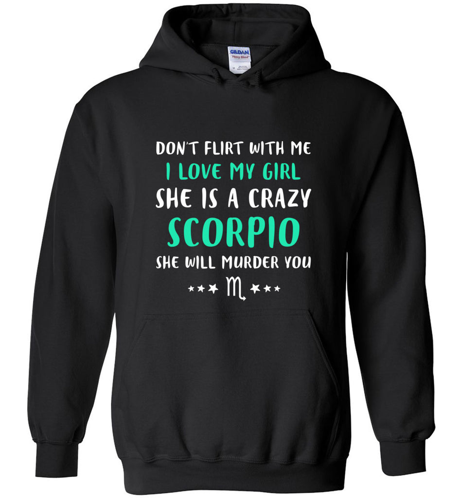 I Love My Girl She Is A Crazy Scorpio - Hoodie