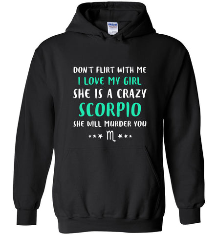 I Love My Girl She Is A Crazy Scorpio - Hoodie