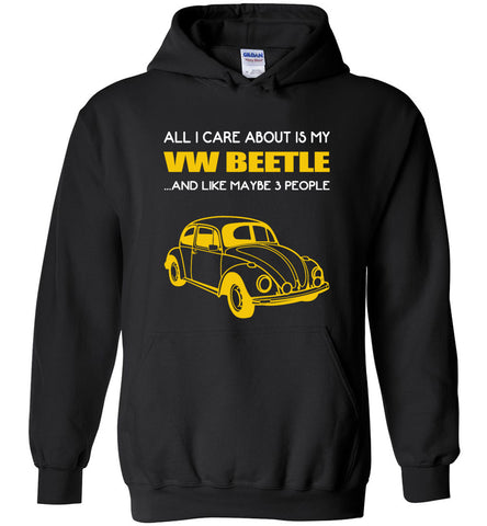 All I care about is my VW beetle and like maybe 3 people - Hoodie